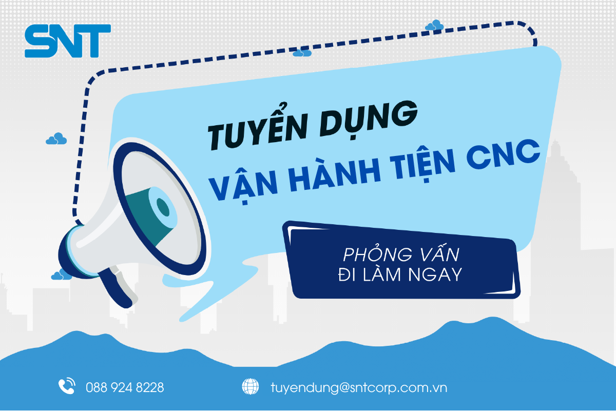 [CƠ KHÍ] SNT TUYỂN DỤNG VẬN HÀNH TIỆN CNC